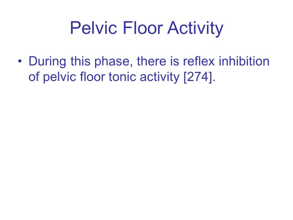 Pelvic Floor Activity During this phase, there is reflex inhibition of pelvic floor tonic